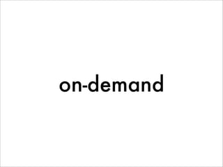 on-demand
 