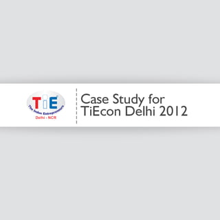 TiEcon Delhi 2012 - Case Study