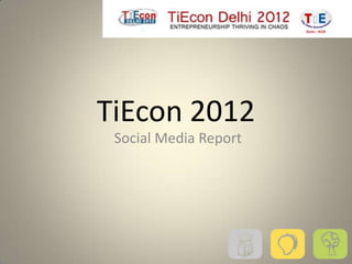 TiEcon 2012
 Social Media Report
 