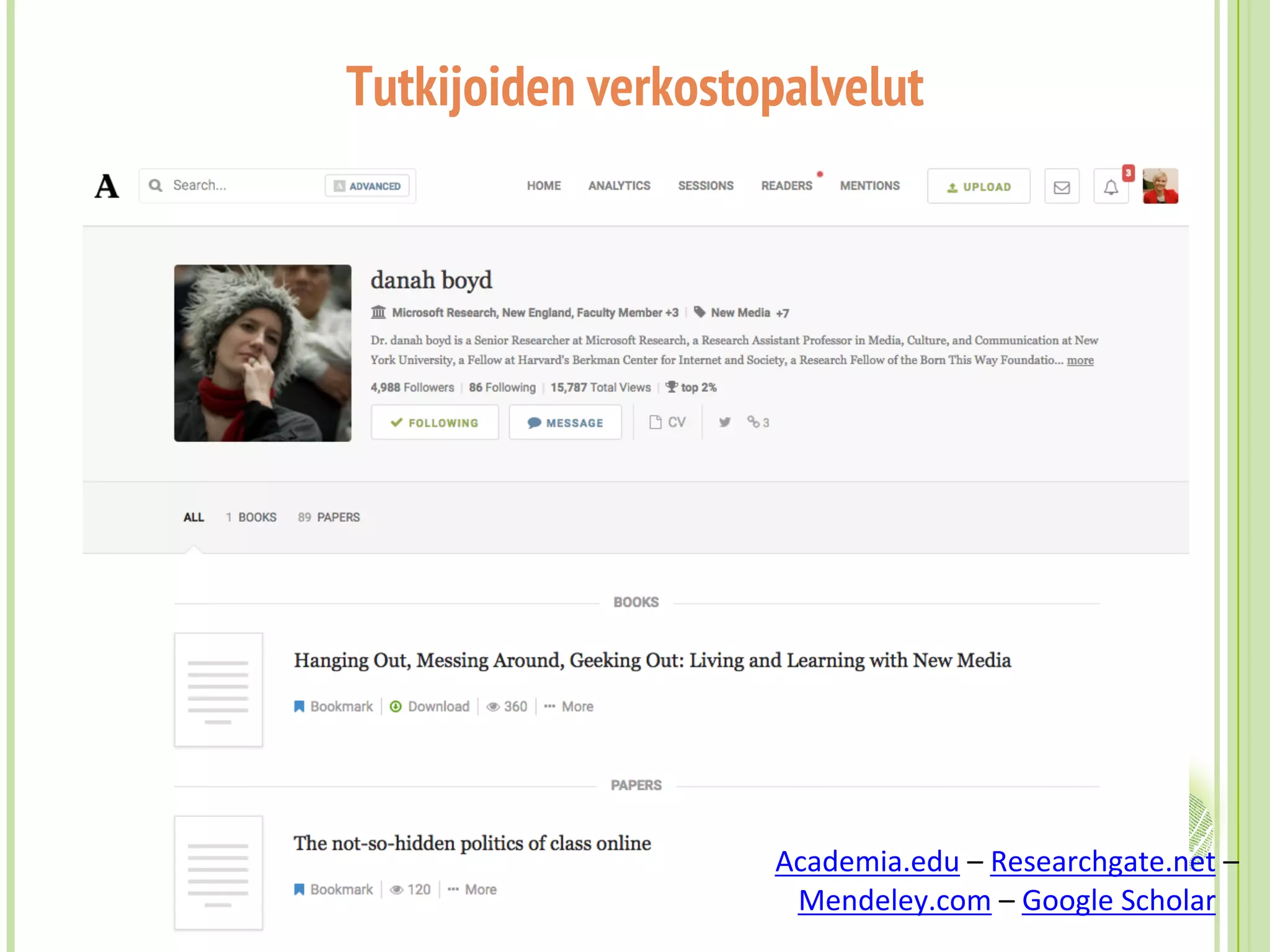 Academia.edu – Researchgate.net –
Mendeley.com – Google Scholar
Tutkijoiden verkostopalvelut
 