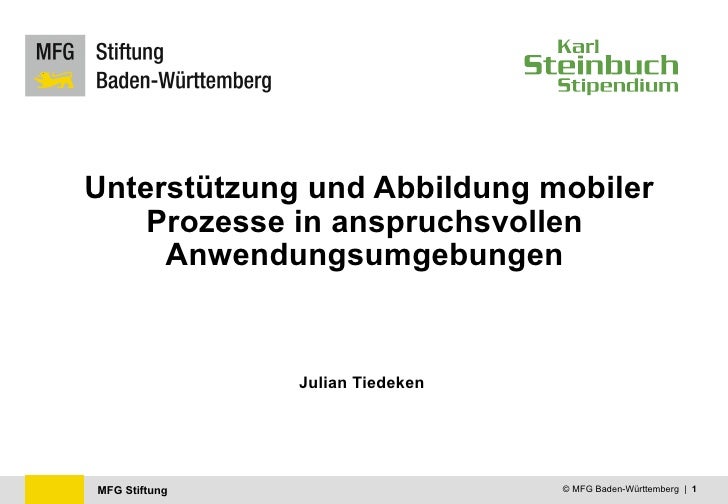 MFG Stiftung © MFG Baden-Württemberg | 1
Unterstützung und Abbildung mobiler
Prozesse in anspruchsvollen
Anwendungsumgebun...