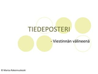 TIEDEPOSTERI - Viestinnän välineenä © Marisa Rakennuskoski 