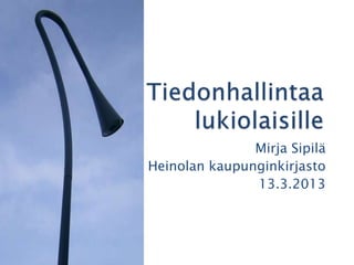 Mirja Sipilä
Heinolan kaupunginkirjasto
               13.3.2013
 