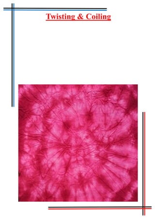 Tie & Dye
Twisting & Coiling
 