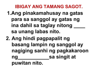 IBIGAY ANG TAMANG SAGOT. Ang pinakamahusay na gatas  para sa sanggol ay gatas ng ina dahil sa taglay nitong ____  sa unang labas nito. 2. Ang hindi pagpapalit ng  basang lampin ng sanggol ay  nagiging sanhi ng pagkakaroon ng___________sa singit at  puwitan nito. 