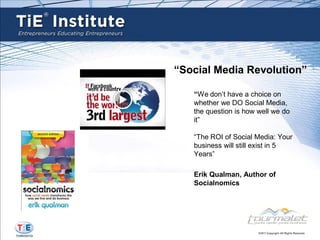 “Social Media Revolution”

   “We don’t have a choice on
   whether we DO Social Media,
   the question is how well we do
   it”

   “The ROI of Social Media: Your
   business will still exist in 5
   Years”

   Erik Qualman, Author of
   Socialnomics
 
