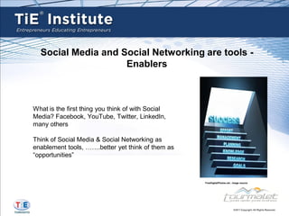 Social Media and Social Networking are tools -
                    Enablers



What is the first thing you think of with Social
Media? Facebook, YouTube, Twitter, LinkedIn,
many others

Think of Social Media & Social Networking as
enablement tools, …….better yet think of them as
“opportunities”



                                                   FreeDigitalPhotos.net , image source
 