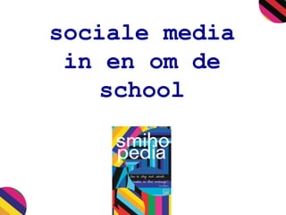 sociale media
in en om de
school

 