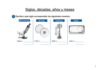4
Siglos, décadas, años y meses