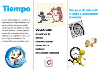 Tiempo
En este folleto podemos encontrar la
profundización del tiempo como Para
que se utiliza el tiempo, en la vida
cotid...