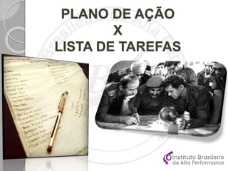 PLANO DE AÇÃO
X
LISTA DE TAREFAS
 