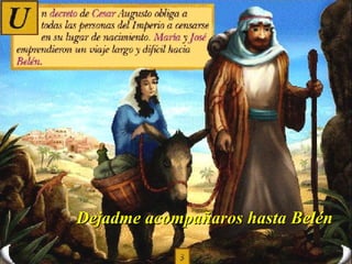 Dejadme acompañaros hasta Belén