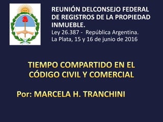 REUNIÓN DELCONSEJO FEDERAL
DE REGISTROS DE LA PROPIEDAD
INMUEBLE.
Ley 26.387 - República Argentina.
La Plata, 15 y 16 de junio de 2016
 