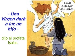 - Una Virgen dará a luz un hijo - dijo el profeta Isaías. 