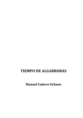 TIEMPO DE ALGARROBAS
Manuel Cubero Urbano
 