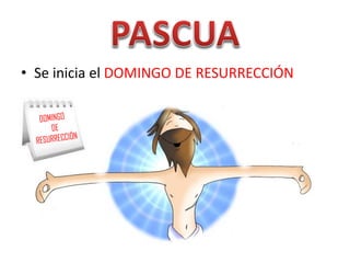 • Se inicia el DOMINGO DE RESURRECCIÓN
 