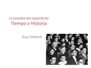 La sociedad del espectáculoTiempo e Historia Guy Debord 