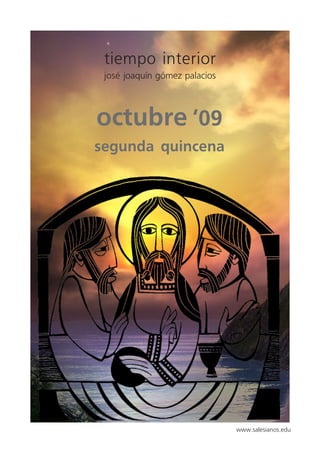 tiempo interior
             josé joaquín gómez palacios



           octubre ‘09
           segunda quincena




                                           www.salesianos.edu
IMÁGENES DE LA BIBLIA
 