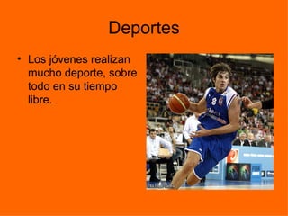 Deportes Los jóvenes realizan mucho deporte, sobre todo en su tiempo libre. 