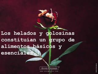 Los helados y golosinas constituían un grupo de  alimentos básicos y esenciales. 