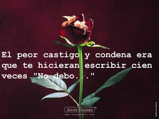 El peor castigo y condena era que te hicieran escribir cien veces "No debo..." 
