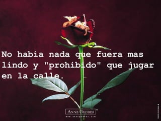 No había nada que fuera mas lindo y "prohibido" que jugar en la calle. 