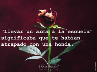 “ Llevar un arma a la escuela" significaba que te habían atrapado con una honda. 