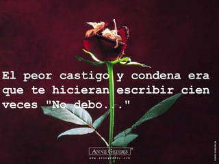 El peor castigo y condena era que te hicieran escribir cien veces "No debo..." 