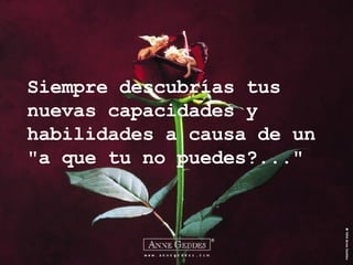 Siempre descubrías tus nuevas capacidades y habilidades a causa de un "a que tu no puedes?..." 