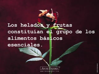 Los helados y frutas constituían el grupo de los alimentos básicos esenciales. 