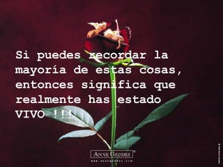 Si puedes recordar la mayoría de estas cosas, entonces significa que realmente has estado VIVO !!! 