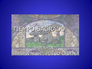 TIEMPO SAGRADO
SAMAHIN,
FESTIVAL DEL FUEGO CELTA

 