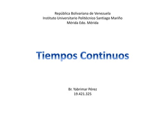 República Bolivariana de Venezuela
Instituto Universitario Politécnico Santiago Mariño
Mérida Edo. Mérida

Br. Yabrimar Pérez
19.421.325

 
