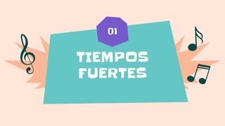 TIEMPOS
FUERTES
01
 