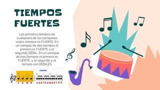 CREDITS: This presentation template was created
by Slidesgo, including icons by Flaticon, and
infographics & images by Freepik
TIEMPOS
FUERTES
Los primeros tiempos de
cualquiera de los compases
vistos siempre es FUERTE. En
un compás de dos tiempos el
primero es FUERTE y el
segundo DÉBIL. En un compás
de tres tiempos el primero es
FUERTE, y el segundo y el
tercero son DÉBILES.
 