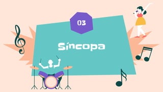 Síncopa
03
 