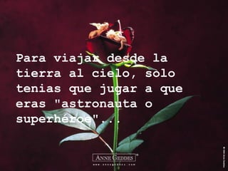 Para viajar desde la tierra al cielo, solo tenias que jugar a que eras "astronauta o superhéroe"... 