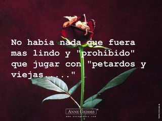 No había nada que fuera mas lindo y "prohibido" que jugar con "petardos y viejas....." 