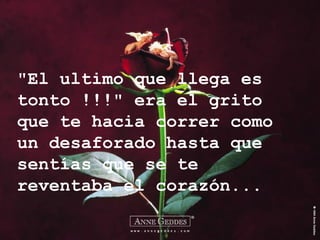 "El ultimo que llega es tonto !!!" era el grito que te hacia correr como un desaforado hasta que sentías que se te reventaba el corazón... 