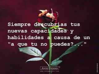 Siempre descubrías tus nuevas capacidades y habilidades a causa de un "a que tu no puedes?..." 