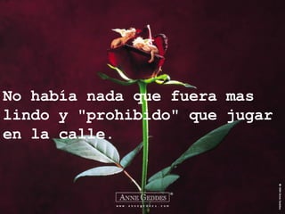 No había nada que fuera mas lindo y "prohibido" que jugar en la calle. 