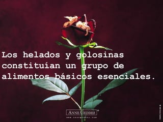 Los helados y golosinas constituían un grupo de  alimentos básicos esenciales. 