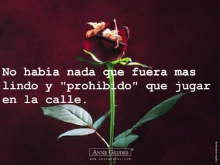 No había nada que fuera mas lindo y "prohibido" que jugar en la calle. 