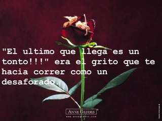 "El ultimo que llega es un tonto!!!" era el grito que te hacia correr como un desaforado. 
