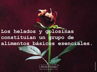 Los helados y golosinas constituían un grupo de  alimentos básicos esenciales. 
