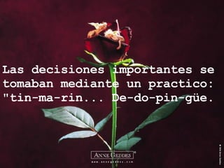 Las decisiones importantes se tomaban mediante un practico:  "tin-ma-rin... De-do-pin-güe. 