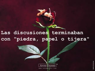 Las discusiones terminaban
con "piedra, papel o tijera"
 