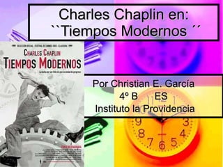 Charles Chaplin en:  ``Tiempos Modernos ´´ Por Christian E. García  4º B  ES  Instituto la Providencia 