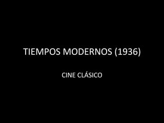 TIEMPOS MODERNOS (1936)

       CINE CLÁSICO
 