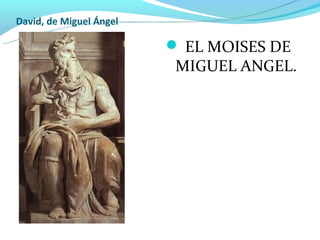 David, de Miguel Ángel

                          EL MOISES DE
                          MIGUEL ANGEL.
 